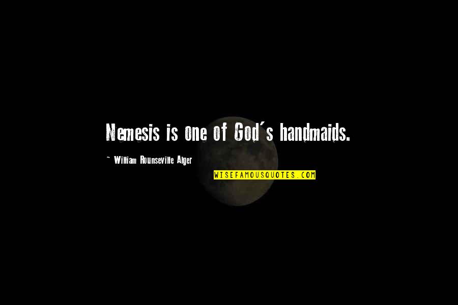 Katie Jones Quotes By William Rounseville Alger: Nemesis is one of God's handmaids. Katie Jones Quotes By William Rounseville Alger: Nemesis is one of God's handmaids.