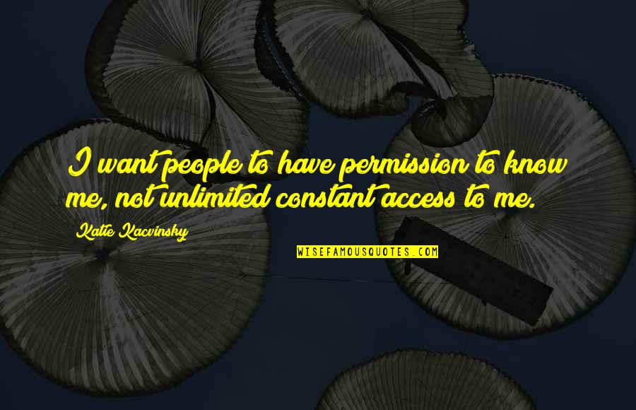 Katie Kacvinsky Quotes By Katie Kacvinsky: I want people to have permission to know