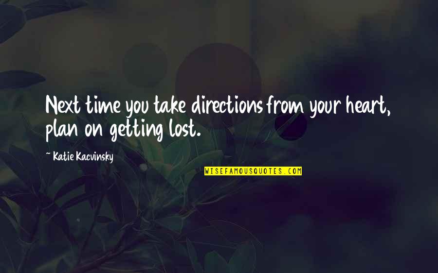 Katie Kacvinsky Quotes By Katie Kacvinsky: Next time you take directions from your heart,