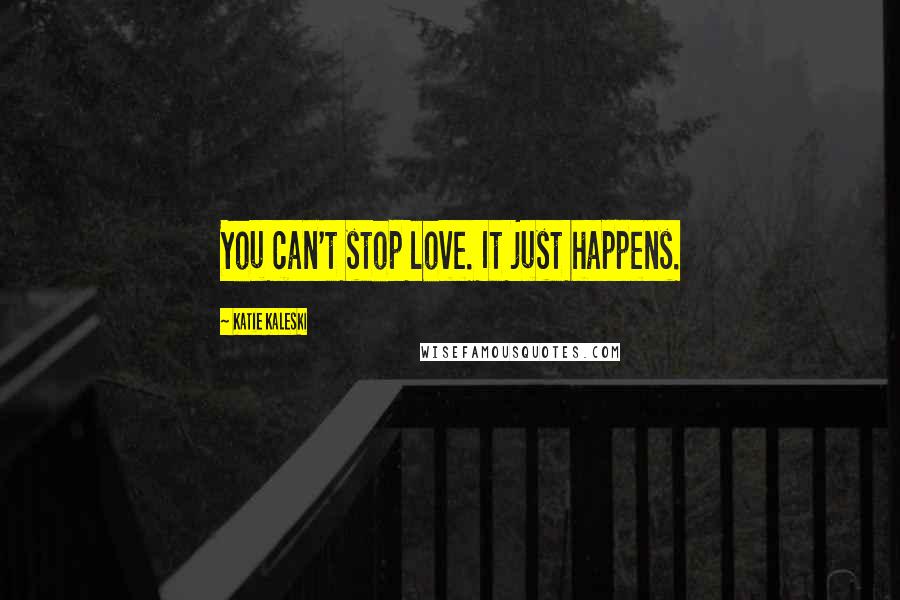 Katie Kaleski quotes: You can't stop love. It just happens.