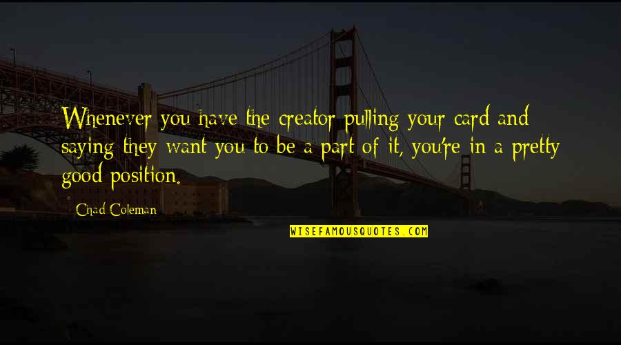 Katie Majors Quotes By Chad Coleman: Whenever you have the creator pulling your card Katie Majors Quotes By Chad Coleman: Whenever you have the creator pulling your card
