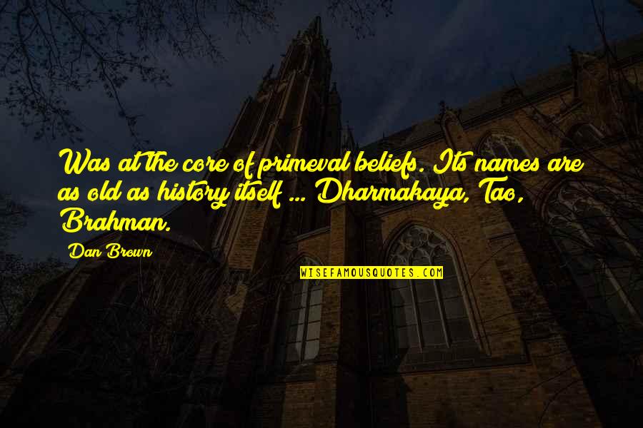 Katie Matlin Quotes By Dan Brown: Was at the core of primeval beliefs. Its