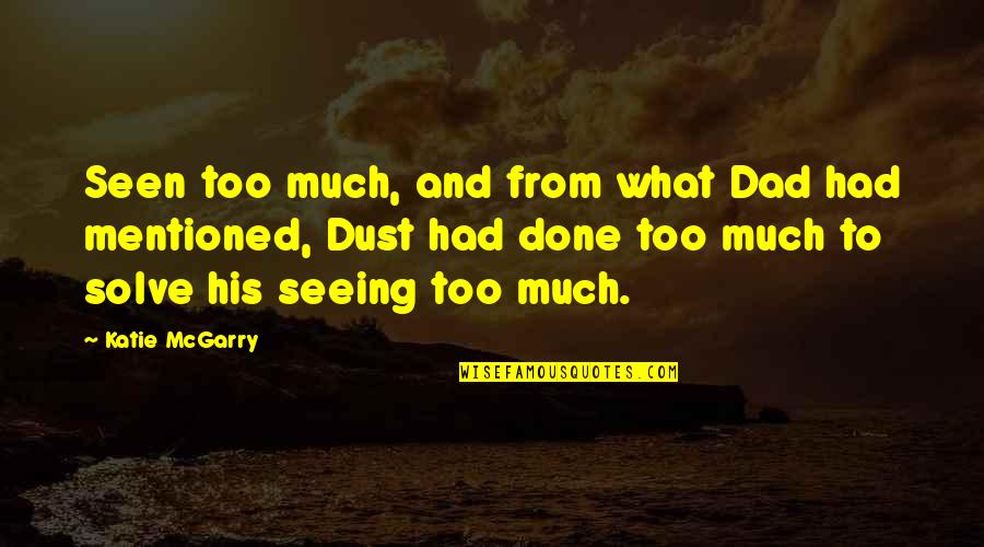 Katie Mcgarry Quotes By Katie McGarry: Seen too much, and from what Dad had