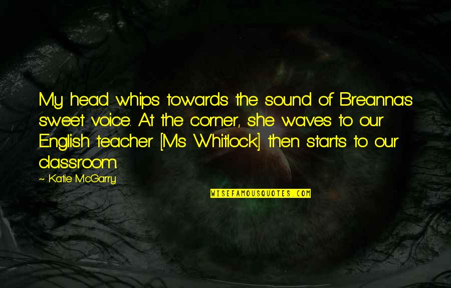 Katie Mcgarry Quotes By Katie McGarry: My head whips towards the sound of Breanna's