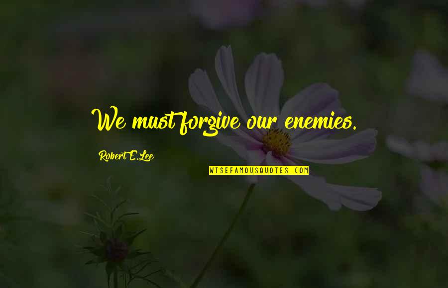 Katie Piper Book Quotes By Robert E.Lee: We must forgive our enemies. Katie Piper Book Quotes By Robert E.Lee: We must forgive our enemies.