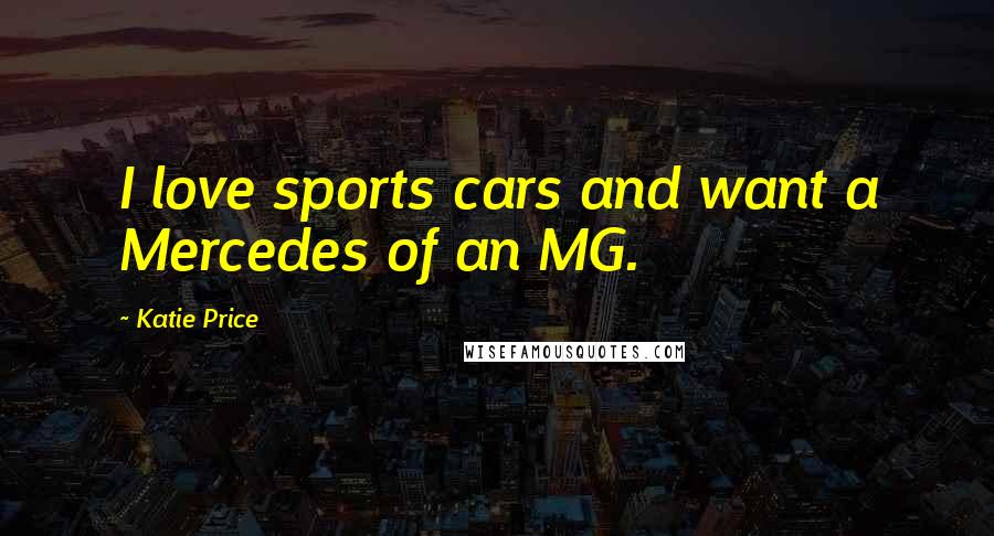 Katie Price quotes: I love sports cars and want a Mercedes of an MG.