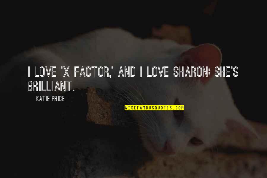 Katie Price Quotes By Katie Price: I love 'X Factor,' and I love Sharon: Katie Price Quotes By Katie Price: I love 'X Factor,' and I love Sharon: