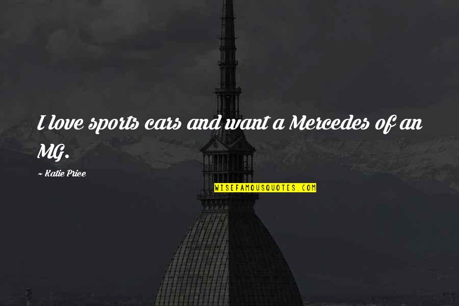 Katie Price Quotes By Katie Price: I love sports cars and want a Mercedes Katie Price Quotes By Katie Price: I love sports cars and want a Mercedes