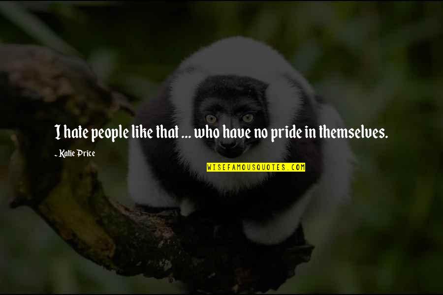 Katie Price Quotes By Katie Price: I hate people like that ... who have