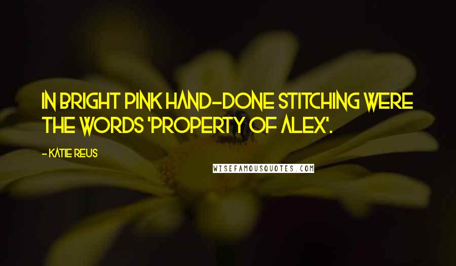 Katie Reus quotes: in bright pink hand-done stitching were the words 'property of Alex'.