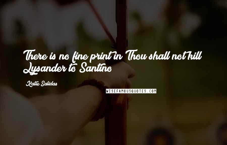 Katie Salidas quotes: There is no fine print in Thou shall not kill" Lysander to Santino