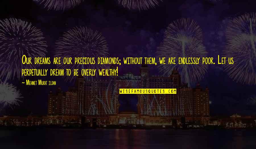 Katierommely Quotes By Mehmet Murat Ildan: Our dreams are our precious diamonds; without them, Katierommely Quotes By Mehmet Murat Ildan: Our dreams are our precious diamonds; without them,
