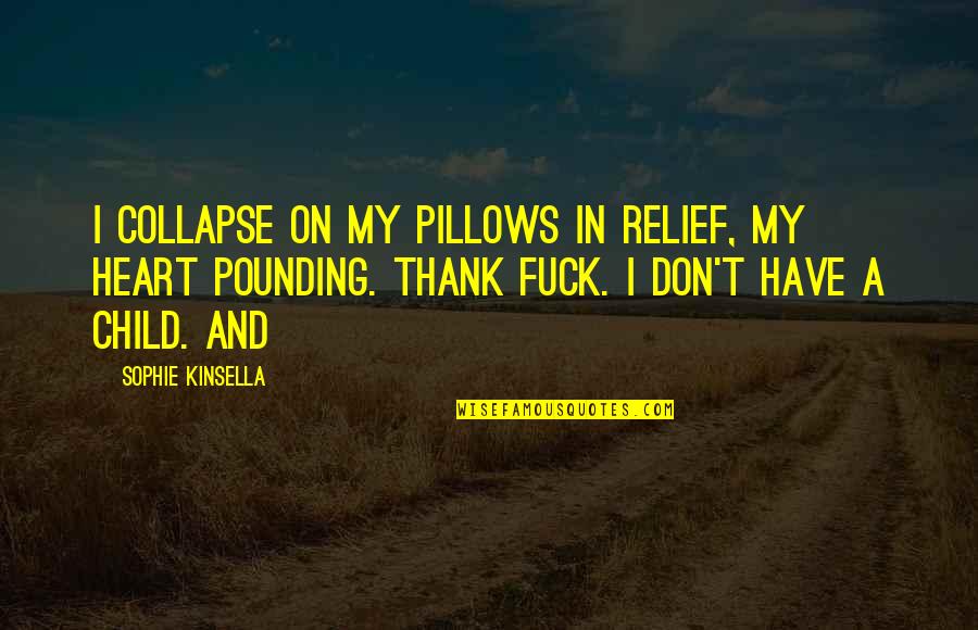 Katies Thoughts About Holt Quotes By Sophie Kinsella: I collapse on my pillows in relief, my Katies Thoughts About Holt Quotes By Sophie Kinsella: I collapse on my pillows in relief, my