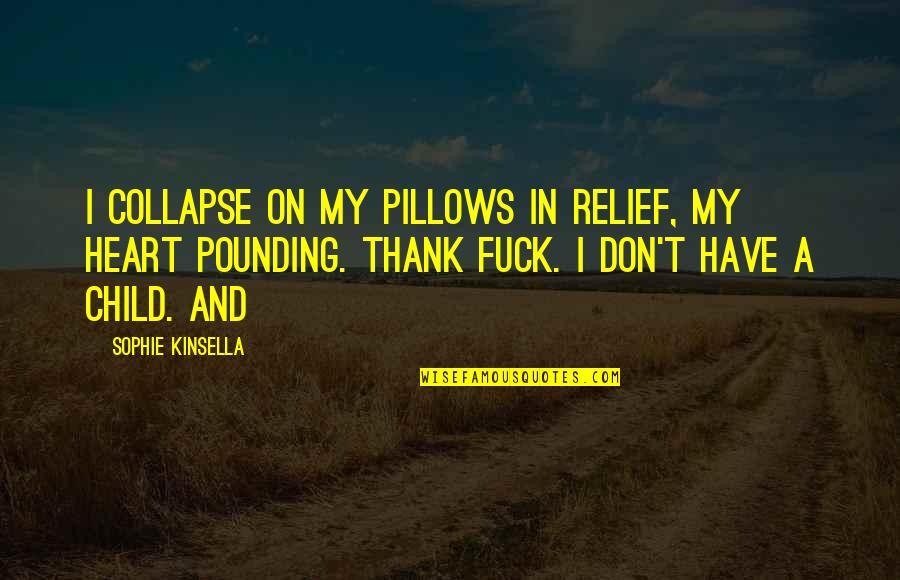 Katies Thoughts About Holt Quotes By Sophie Kinsella: I collapse on my pillows in relief, my