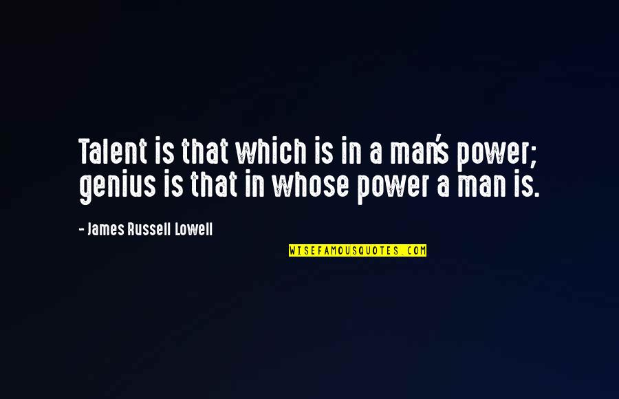 Katigbak Carlo Quotes By James Russell Lowell: Talent is that which is in a man's