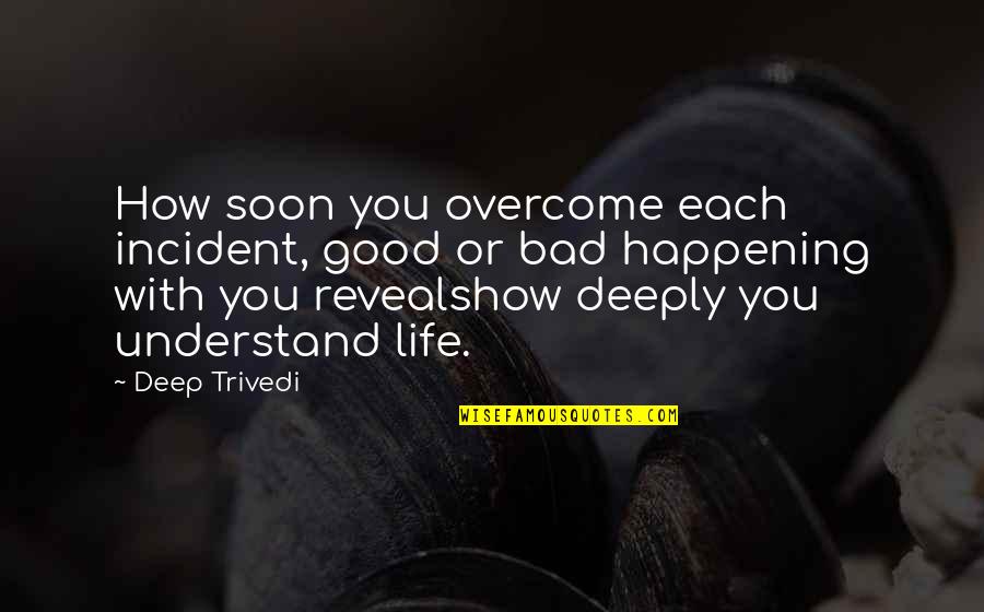 Katigbak Mario Quotes By Deep Trivedi: How soon you overcome each incident, good or