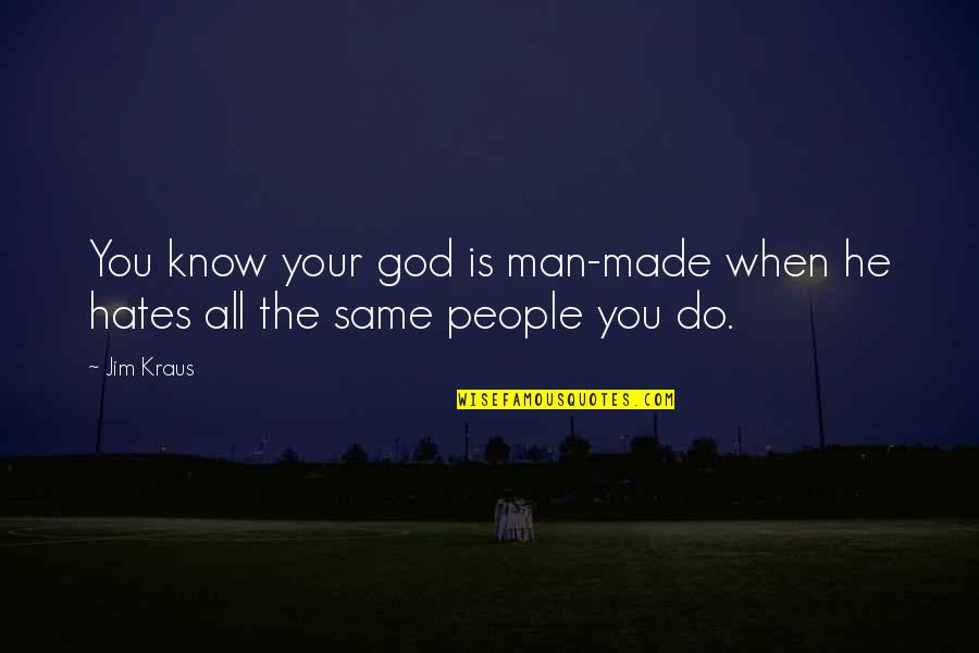 Katihar Quotes By Jim Kraus: You know your god is man-made when he
