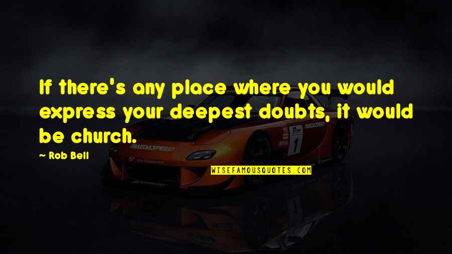 Katil Kim Quotes By Rob Bell: If there's any place where you would express