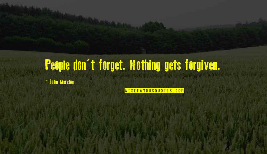 Katilimi Taniyorum Quotes By John Marston: People don't forget. Nothing gets forgiven.