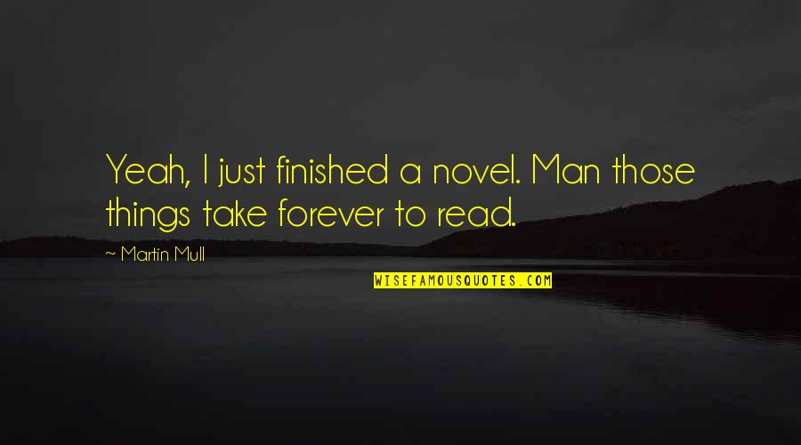 Katilingbanong Quotes By Martin Mull: Yeah, I just finished a novel. Man those