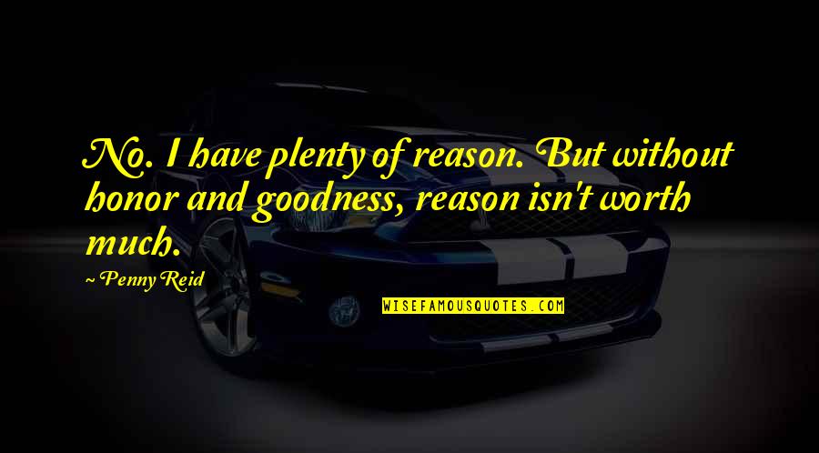 Katiller Ile Quotes By Penny Reid: No. I have plenty of reason. But without