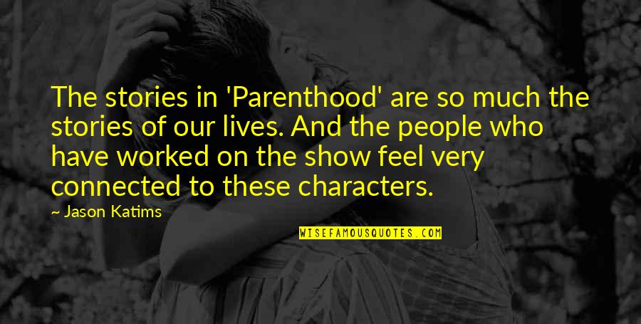 Katims Quotes By Jason Katims: The stories in 'Parenthood' are so much the