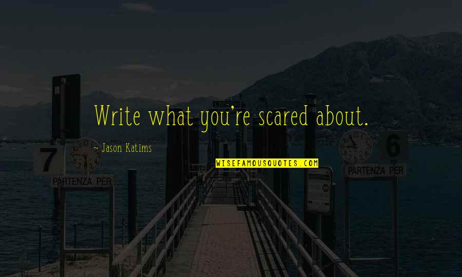 Katims Quotes By Jason Katims: Write what you're scared about.