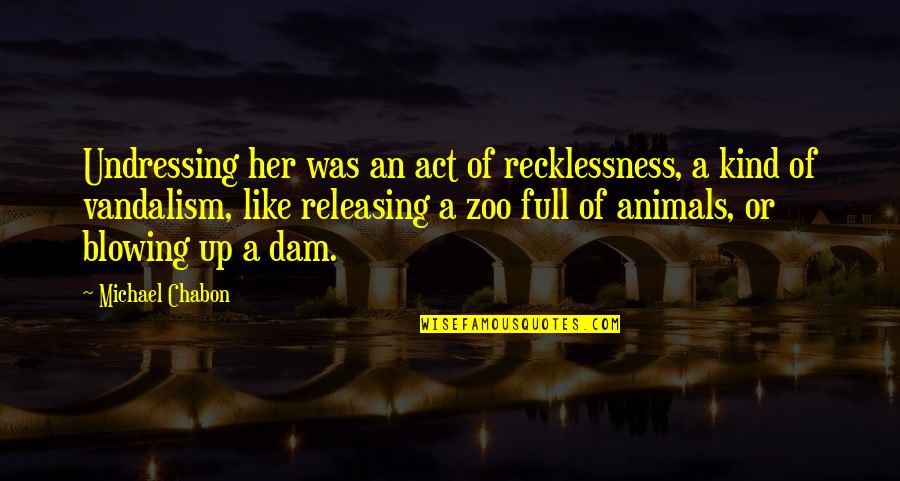 Katinia Mataele Quotes By Michael Chabon: Undressing her was an act of recklessness, a Katinia Mataele Quotes By Michael Chabon: Undressing her was an act of recklessness, a