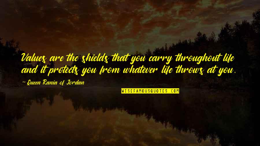 Katinia Mataele Quotes By Queen Rania Of Jordan: Values are the shields that you carry throughout Katinia Mataele Quotes By Queen Rania Of Jordan: Values are the shields that you carry throughout
