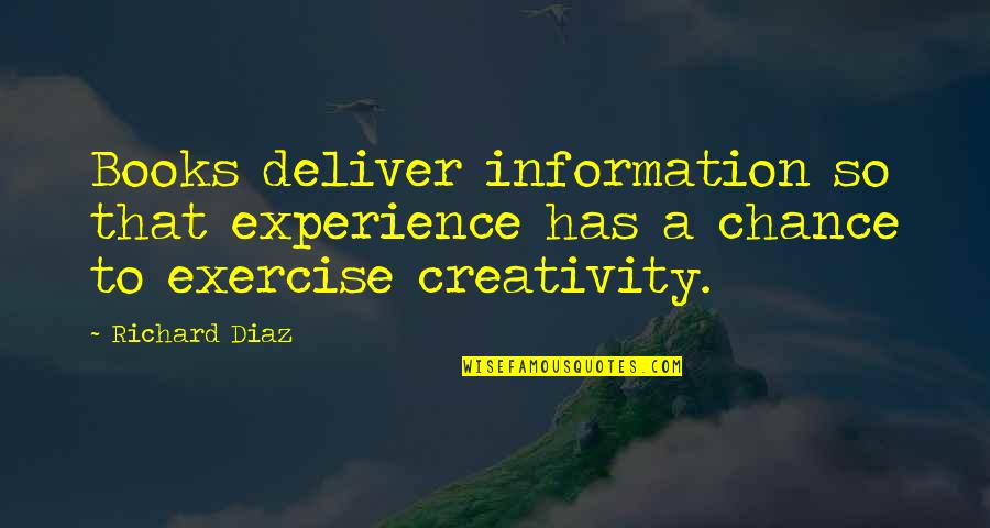 Katinka Naess Quotes By Richard Diaz: Books deliver information so that experience has a