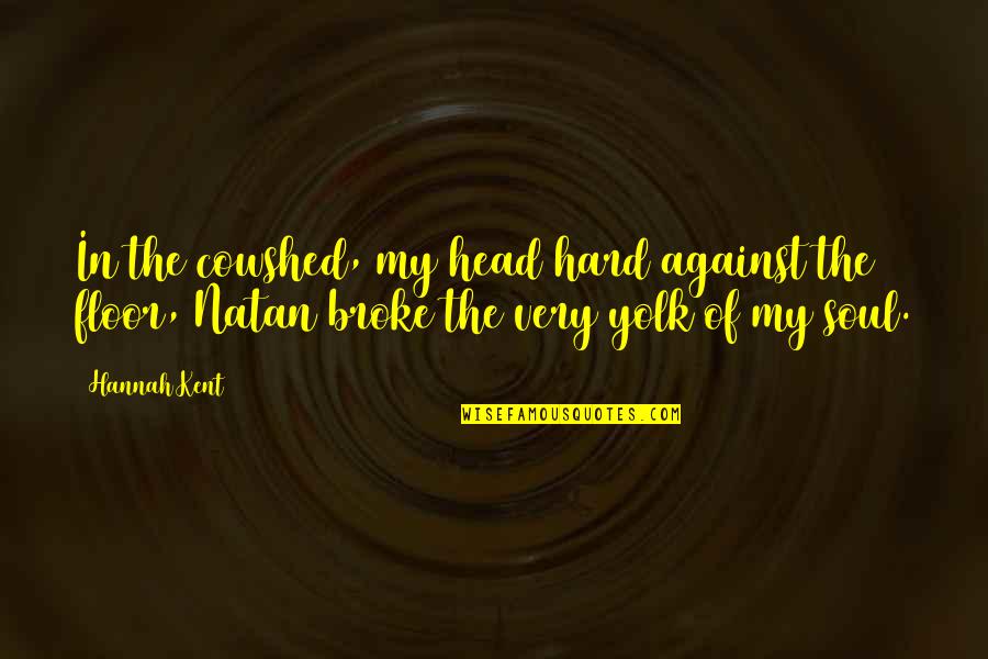 Katinska Quotes By Hannah Kent: In the cowshed, my head hard against the