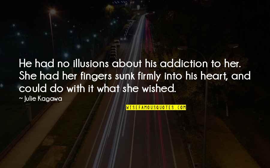 Katinska Quotes By Julie Kagawa: He had no illusions about his addiction to Katinska Quotes By Julie Kagawa: He had no illusions about his addiction to