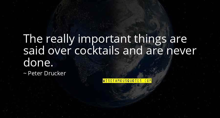 Katita Wind Quotes By Peter Drucker: The really important things are said over cocktails