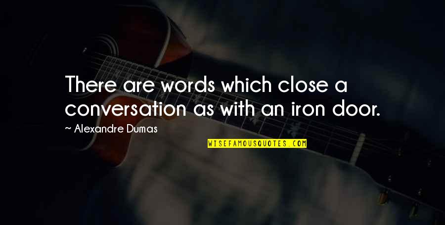 Katiya Braswell Quotes By Alexandre Dumas: There are words which close a conversation as