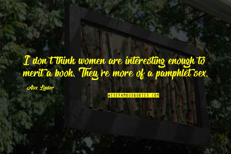 Katiyasnow Quotes By Alex Linder: I don't think women are interesting enough to