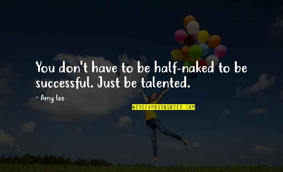 Katiyasnow Quotes By Amy Lee: You don't have to be half-naked to be