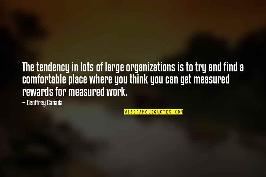 Katiyasnow Quotes By Geoffrey Canada: The tendency in lots of large organizations is Katiyasnow Quotes By Geoffrey Canada: The tendency in lots of large organizations is