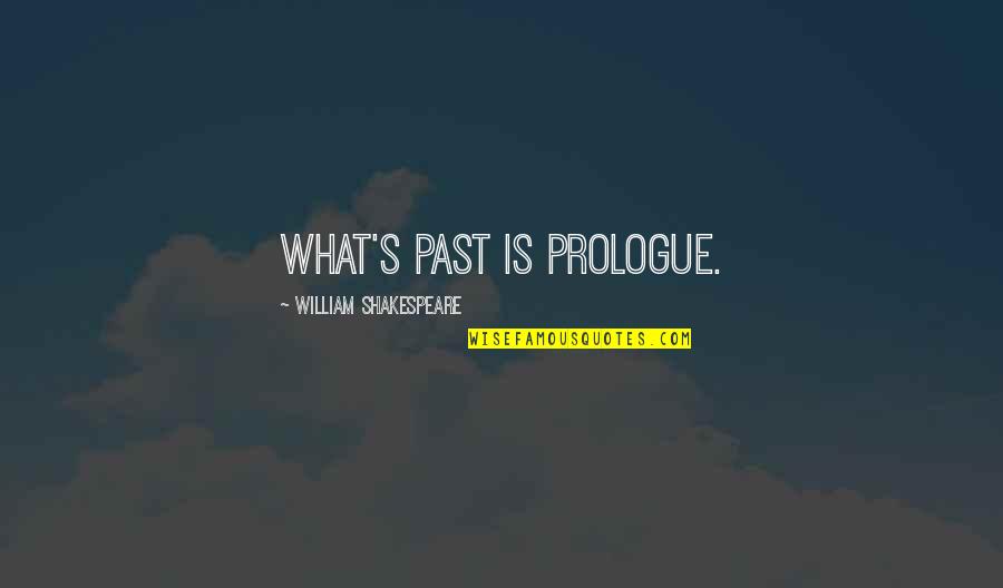 Katiyasnow Quotes By William Shakespeare: What's past is prologue. Katiyasnow Quotes By William Shakespeare: What's past is prologue.