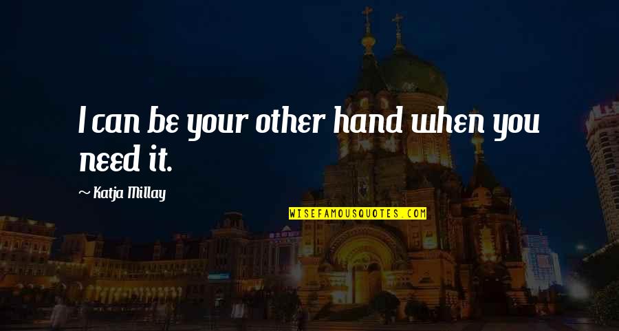 Katja Millay Quotes By Katja Millay: I can be your other hand when you