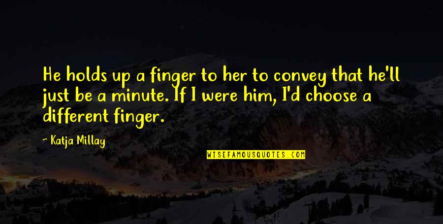 Katja Millay Quotes By Katja Millay: He holds up a finger to her to