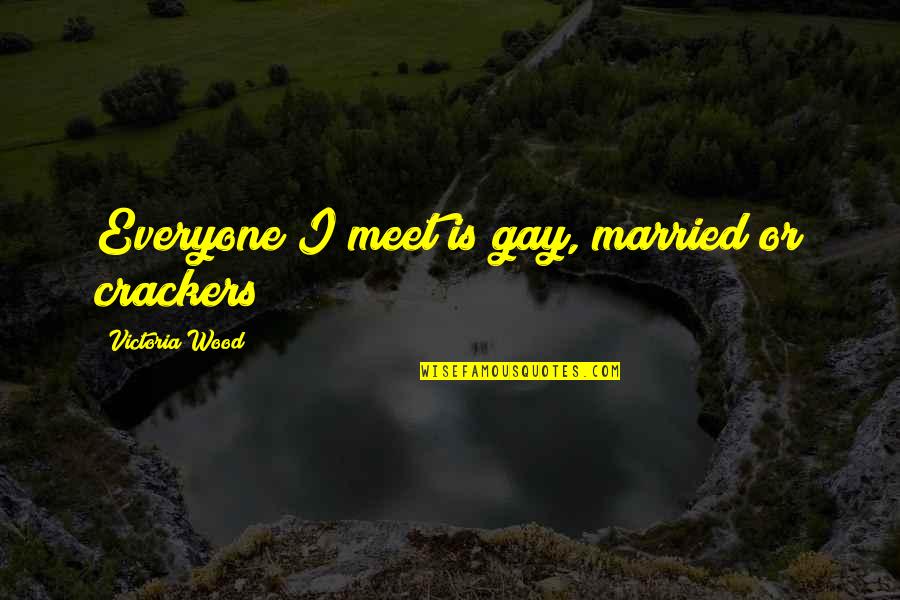 Katkat Quotes By Victoria Wood: Everyone I meet is gay, married or crackers Katkat Quotes By Victoria Wood: Everyone I meet is gay, married or crackers