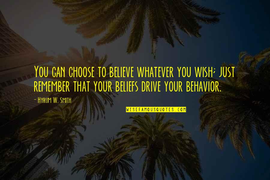 Katko Balter Quotes By Hyrum W. Smith: You can choose to believe whatever you wish; Katko Balter Quotes By Hyrum W. Smith: You can choose to believe whatever you wish;