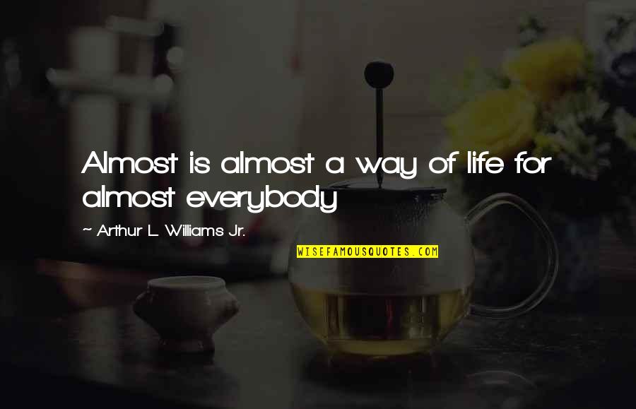 Katkoot Quotes By Arthur L. Williams Jr.: Almost is almost a way of life for