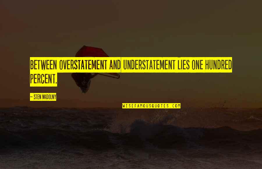 Katlanan Sandalye Quotes By Sten Nadolny: Between overstatement and understatement lies one hundred percent.