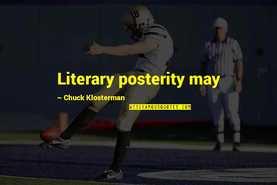 Katlego Maboe Quotes By Chuck Klosterman: Literary posterity may