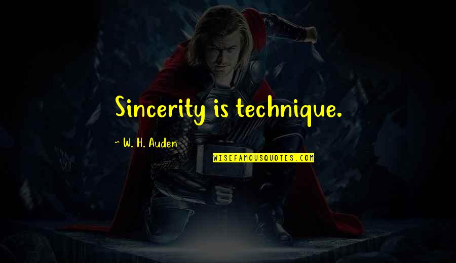Katleman Kicker Quotes By W. H. Auden: Sincerity is technique.