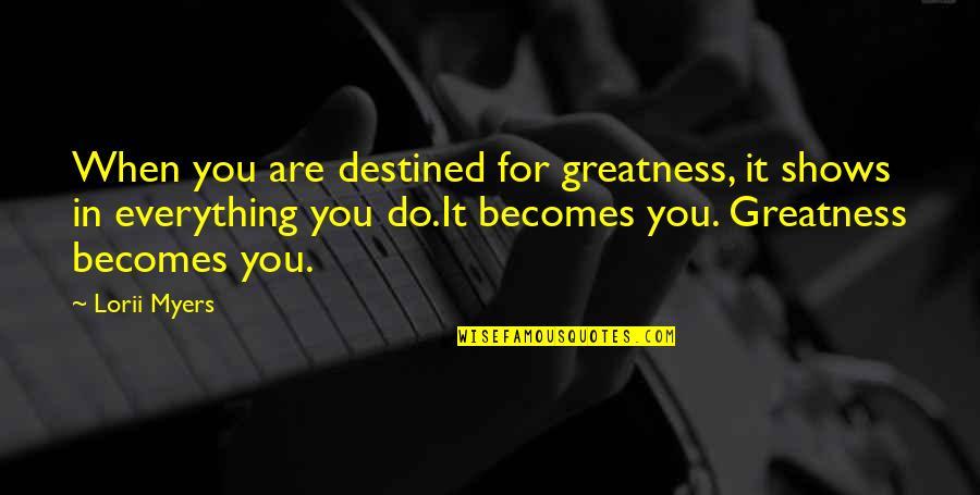 Katliam 4 Quotes By Lorii Myers: When you are destined for greatness, it shows