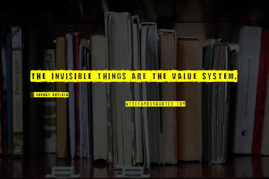 Katlin Clark Quotes By Sunday Adelaja: The invisible things are the value system. Katlin Clark Quotes By Sunday Adelaja: The invisible things are the value system.