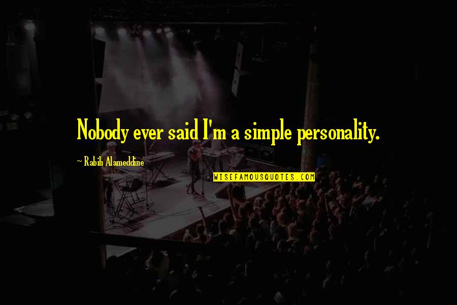 Katlin Smith Quotes By Rabih Alameddine: Nobody ever said I'm a simple personality.