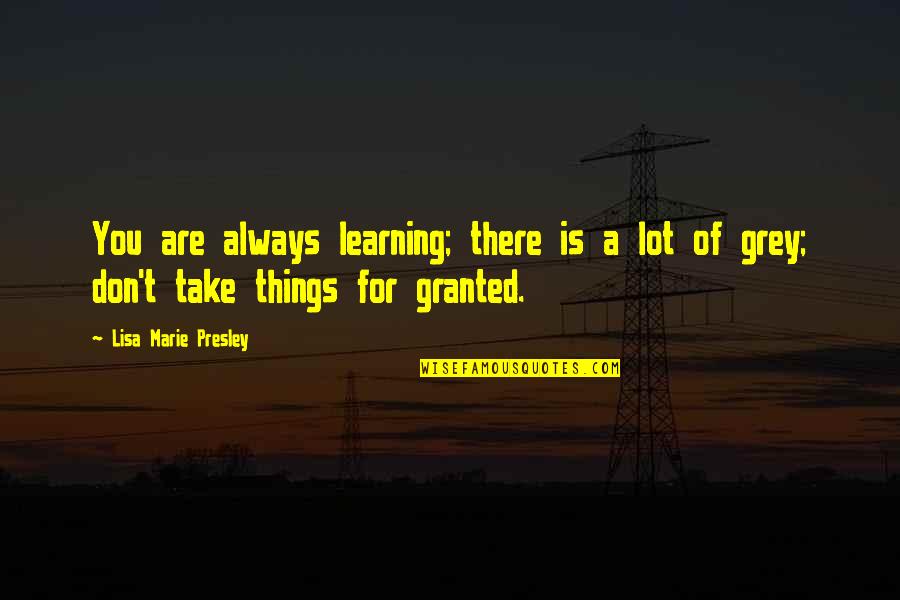 Katner Tires Quotes By Lisa Marie Presley: You are always learning; there is a lot